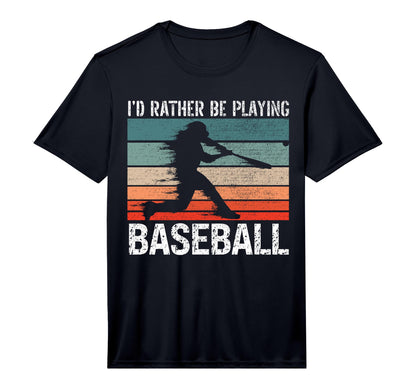 Id Rather Be Playing Baseball Player T-Shirt - Novelty Apparel Unisex - T-Shirt, Sweatshirt, Hoodie