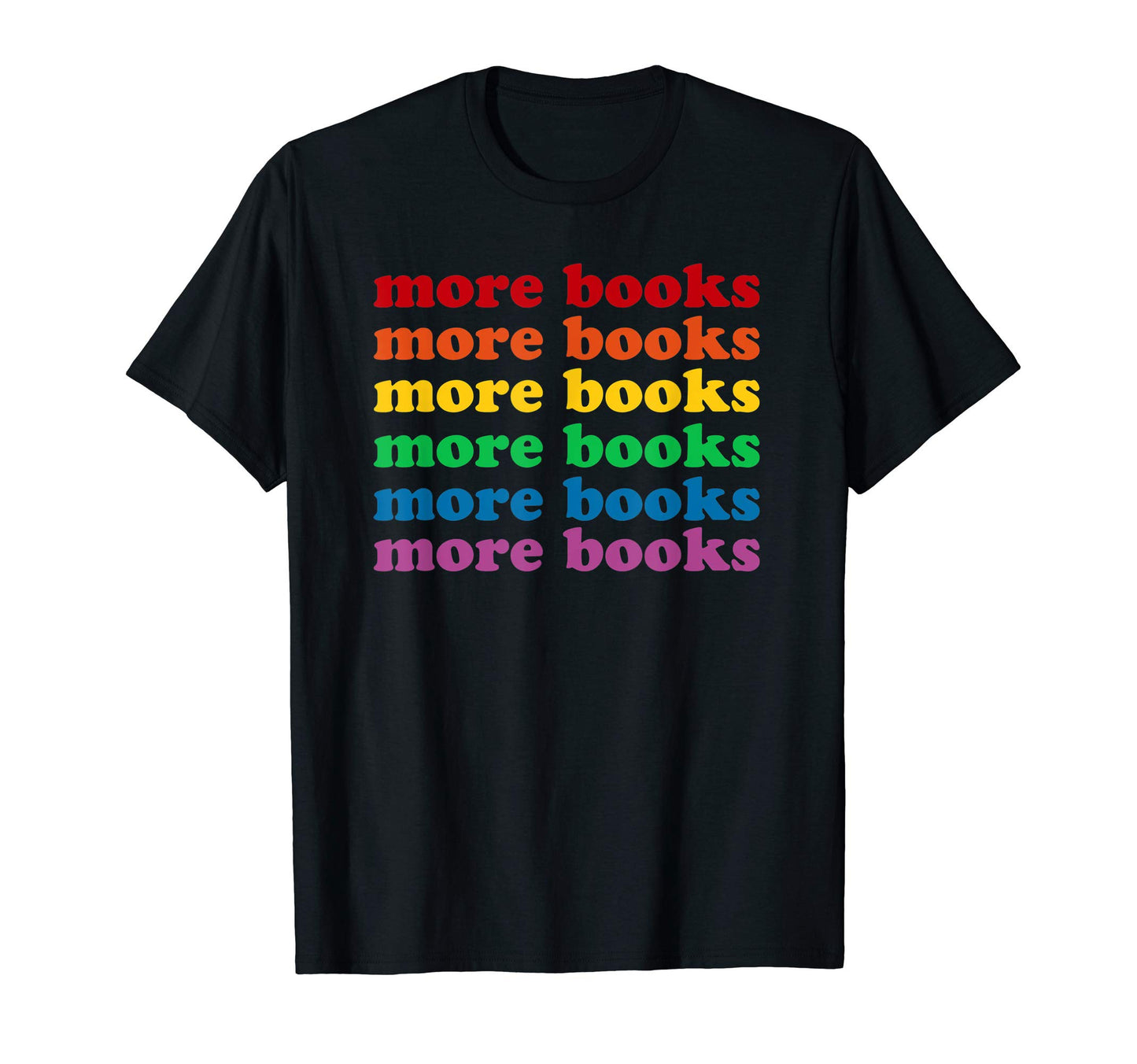 More Books Fun Rainbow T-Shirt - Novelty Apparel Men Women - T-Shirt, Sweatshirt, Hoodie