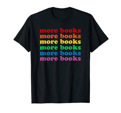 More Books Fun Rainbow T-Shirt - Novelty Apparel Men Women - T-Shirt, Sweatshirt, Hoodie