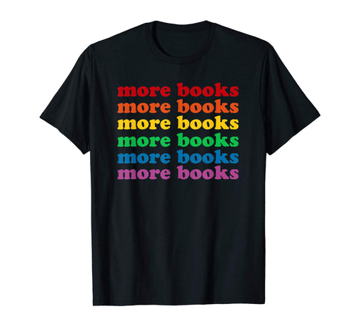 More Books Fun Rainbow T-Shirt - Novelty Apparel Men Women - T-Shirt, Sweatshirt, Hoodie
