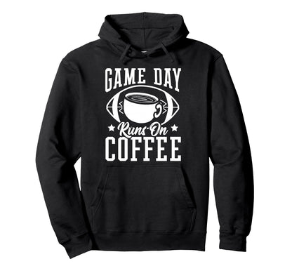Game Day Runs Coffee Football Hoodie - Novelty Apparel Unisex - T-Shirt, Sweatshirt, Hoodie