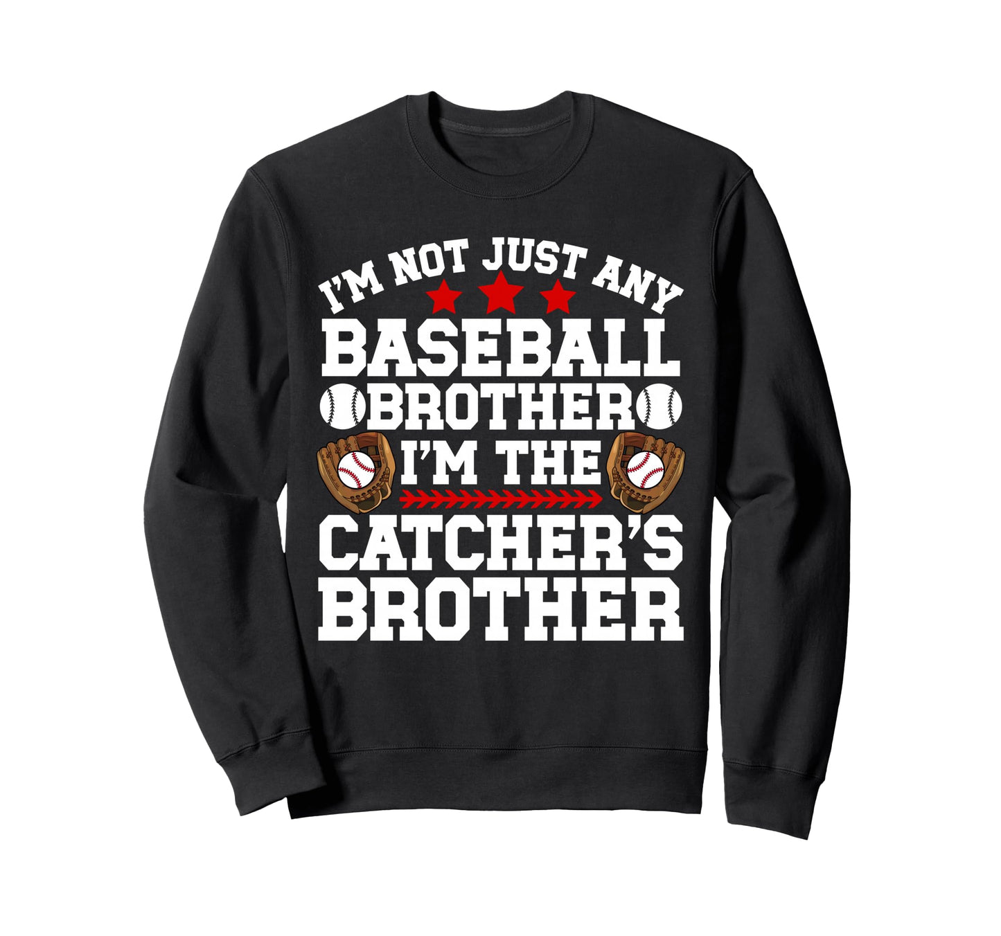 Im Baseball Catcher Brother Sweatshirt - Casual Everyday Wear Men Women - T-Shirt, Sweatshirt, Hoodie