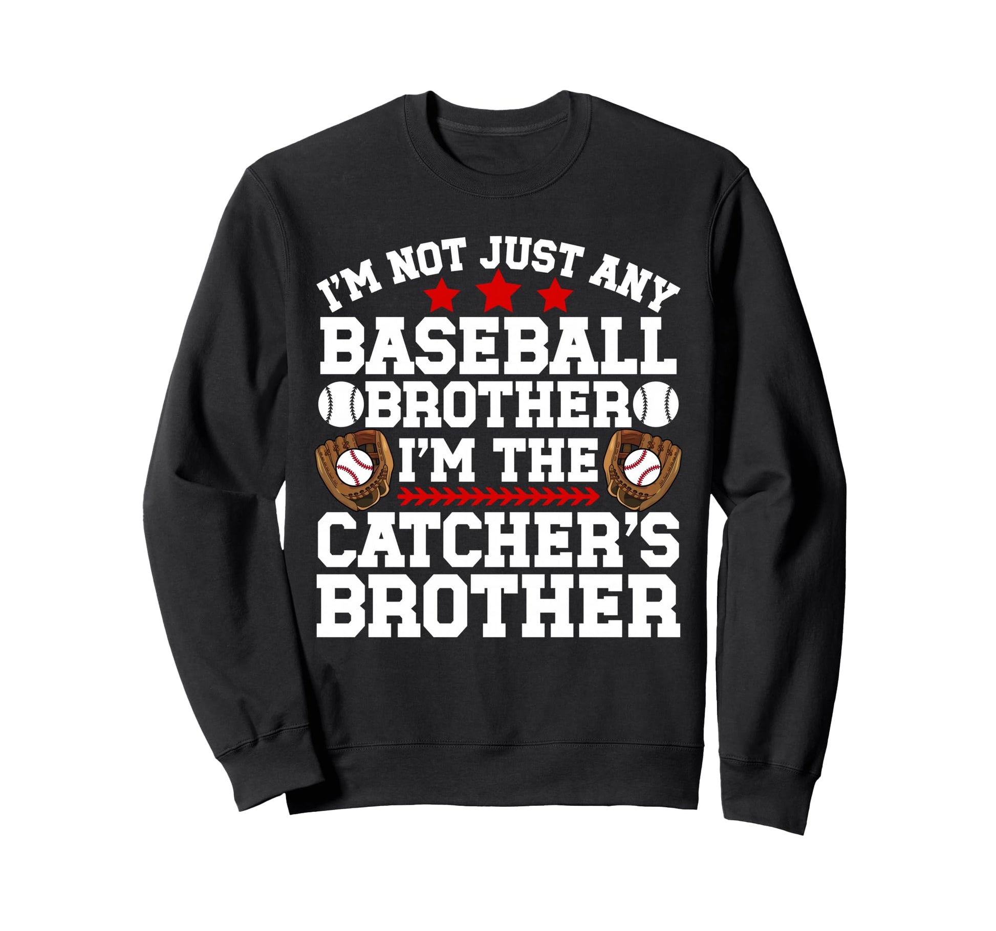 Im Baseball Catcher Brother Sweatshirt - Casual Everyday Wear Men Women - T-Shirt, Sweatshirt, Hoodie