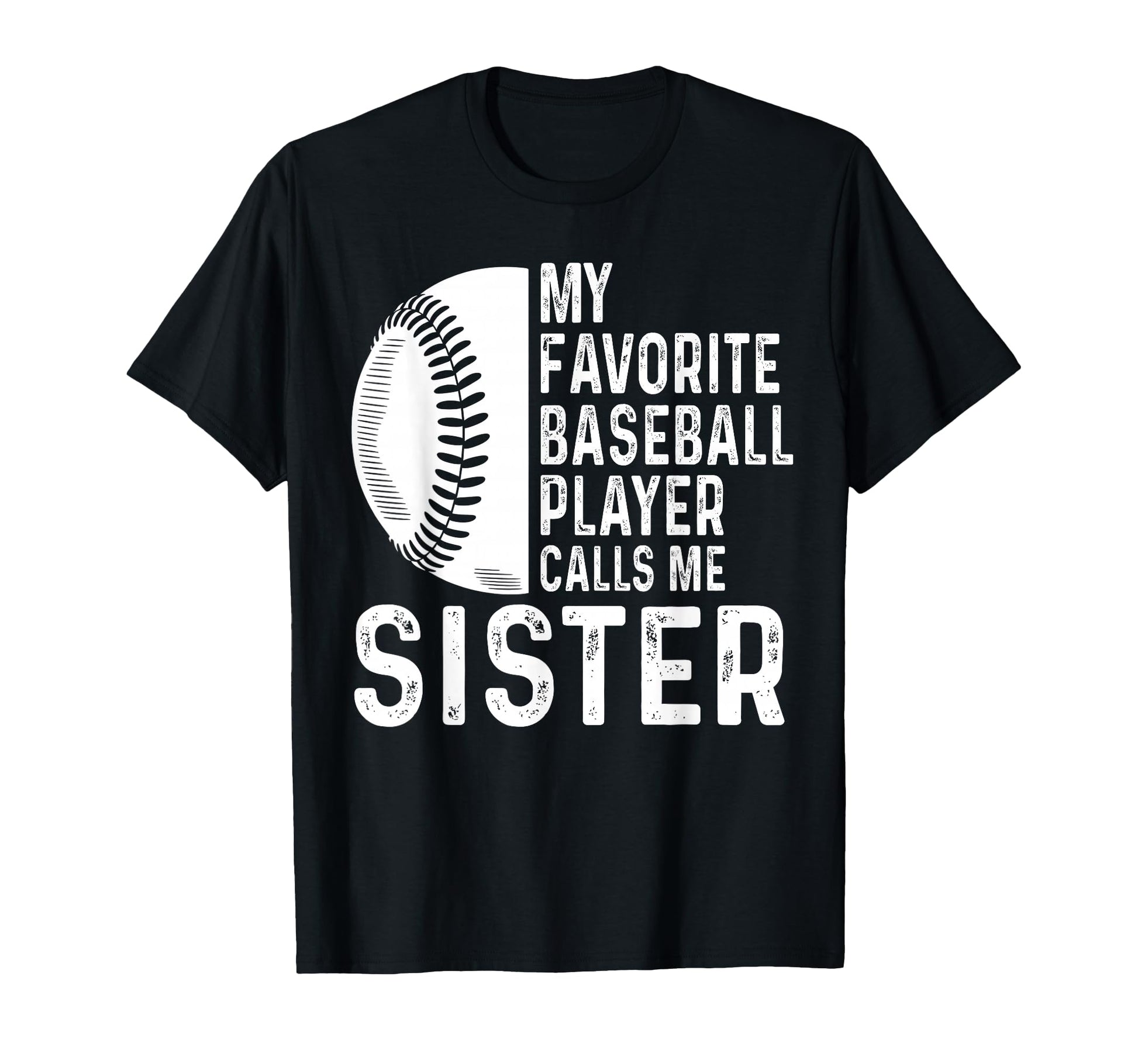 My Favorite Baseball Player Calls Me Sister T-Shirt - Graphic Print Unisex - T-Shirt, Sweatshirt, Hoodie