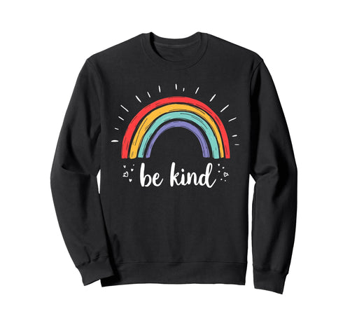 Be Kind Rainbow Positive Message Sweatshirt - Custom Art Print Unisex - T-Shirt, Sweatshirt, Hoodie