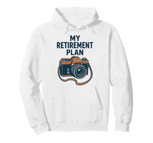 My Retirement Plan Camera Funny Photographer Hoodie - Trendy Graphic Unisex - T-Shirt, Sweatshirt, Hoodie
