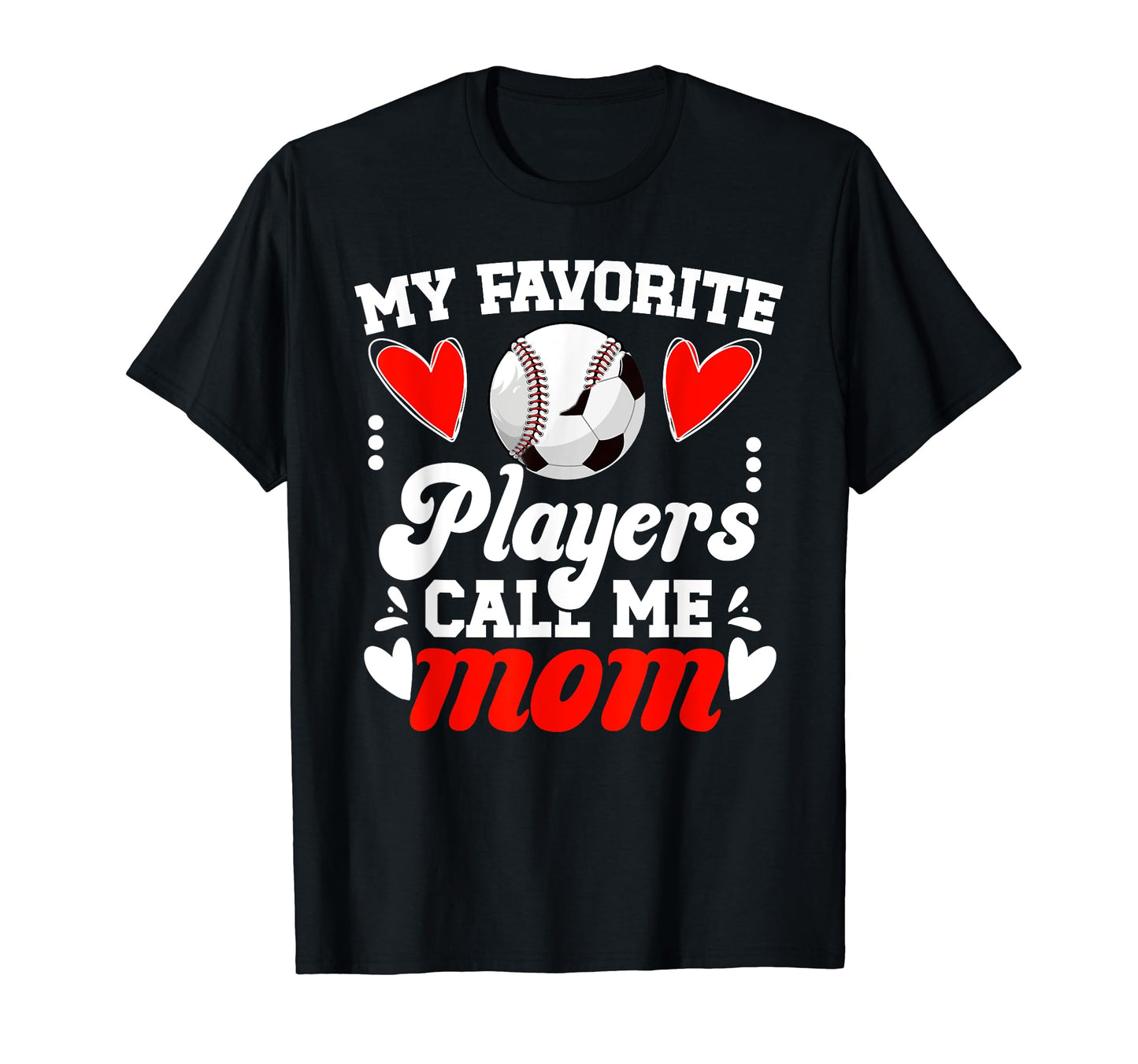 My Favorite Players Call Me Mom T-Shirt - Unique Graphic for Adults - T-Shirt, Sweatshirt, Hoodie