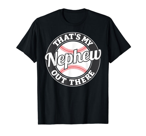 Thats My Nephew Out There Baseball Aunt T-Shirt - Trendy Graphic Men Women - T-Shirt, Sweatshirt, Hoodie