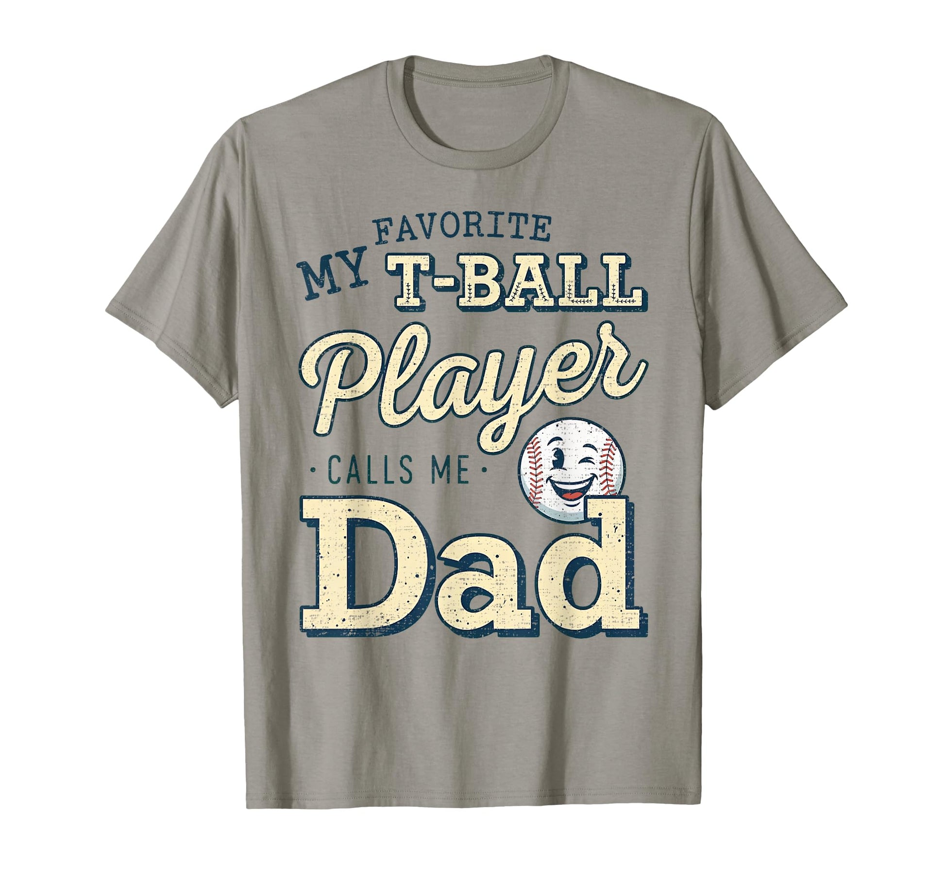 My Favorite T Ball Player Calls Me Dad T-Shirt - Trendy Graphic Unisex - T-Shirt, Sweatshirt, Hoodie