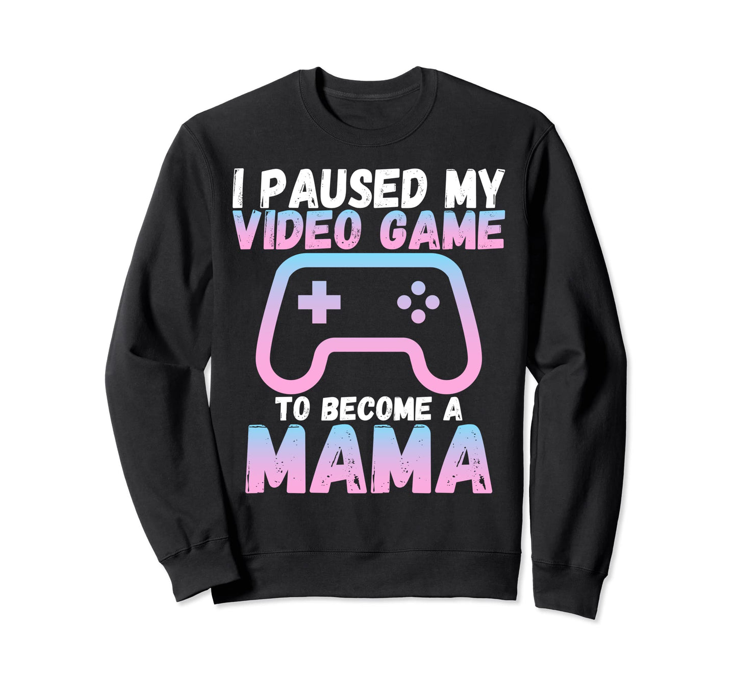 Funny I Paused My Video Game To Become Sweatshirt - Novelty Apparel Unisex - T-Shirt, Sweatshirt, Hoodie