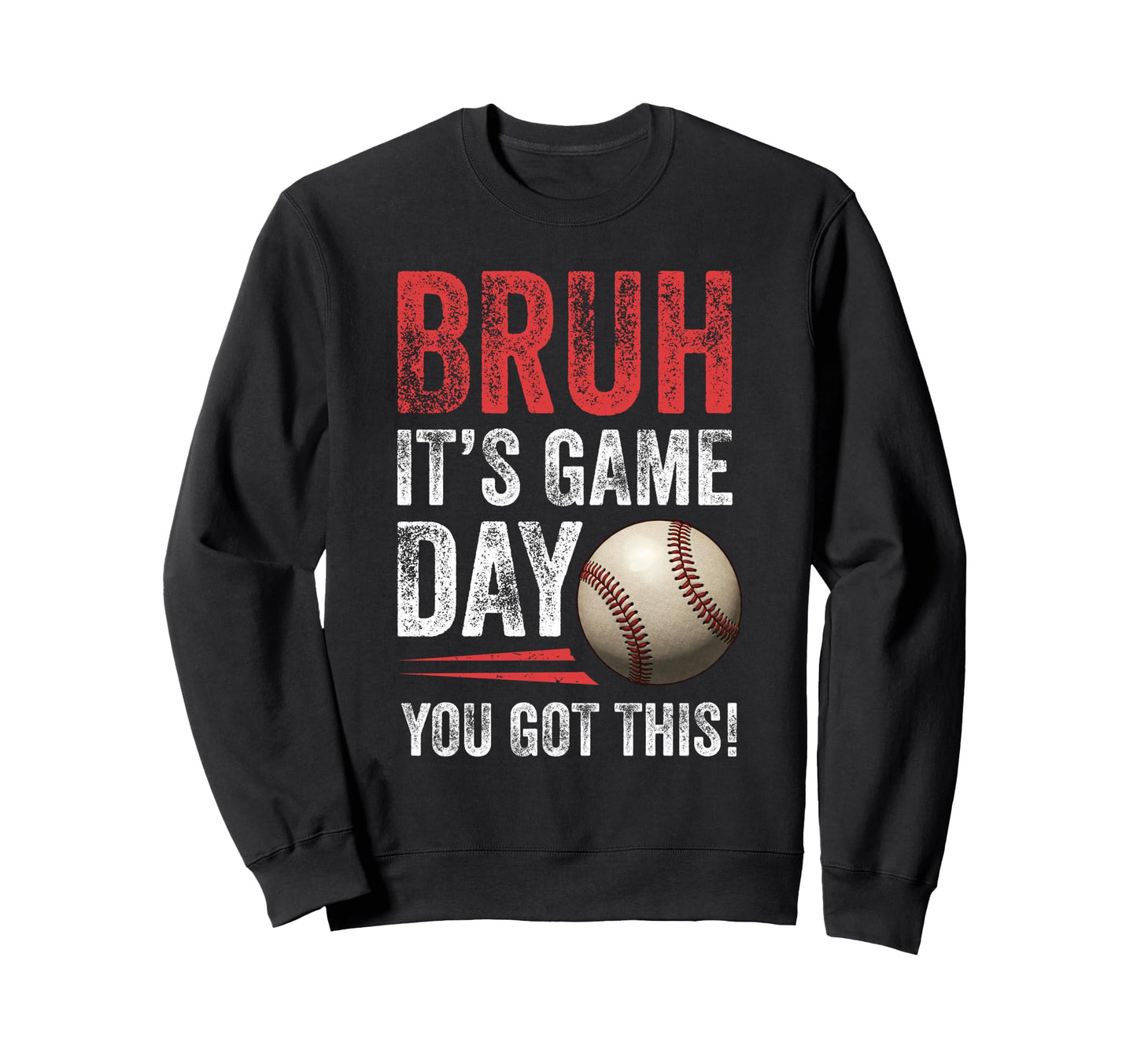 Bruh Its Game Day You Got This Sweatshirt - Streetwear Style Unisex - T-Shirt, Sweatshirt, Hoodie