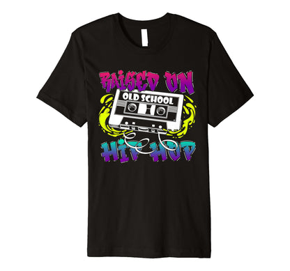 Raised Old School Hip Hop Cassette 90S T-Shirt - Streetwear Style Unisex - T-Shirt, Sweatshirt, Hoodie