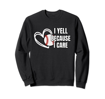 Baseball I Yell Because I Care Baseball Sweatshirt - Graphic Print Unisex - T-Shirt, Sweatshirt, Hoodie