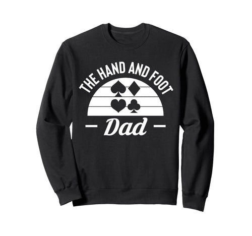 Hand And Foot Dad Card Game Fathers Sweatshirt - Unique Graphic Men Women - T-Shirt, Sweatshirt, Hoodie