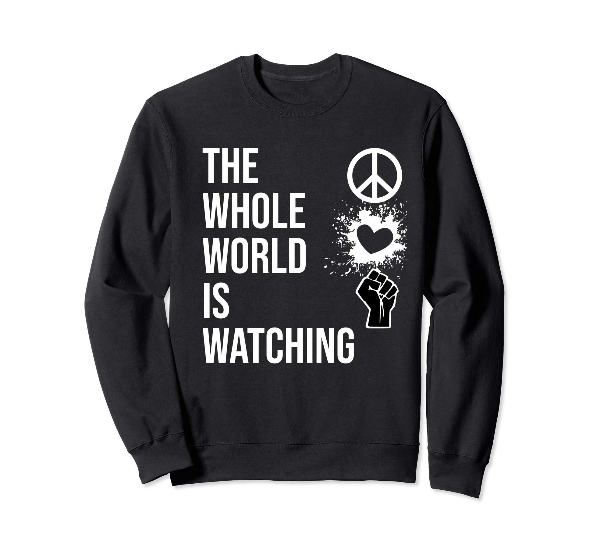 Whole World Is Watching Activist Sweatshirt - Minimalist Print Men Women - T-Shirt, Sweatshirt, Hoodie
