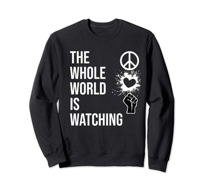 Whole World Is Watching Activist Sweatshirt - Minimalist Print Men Women - T-Shirt, Sweatshirt, Hoodie