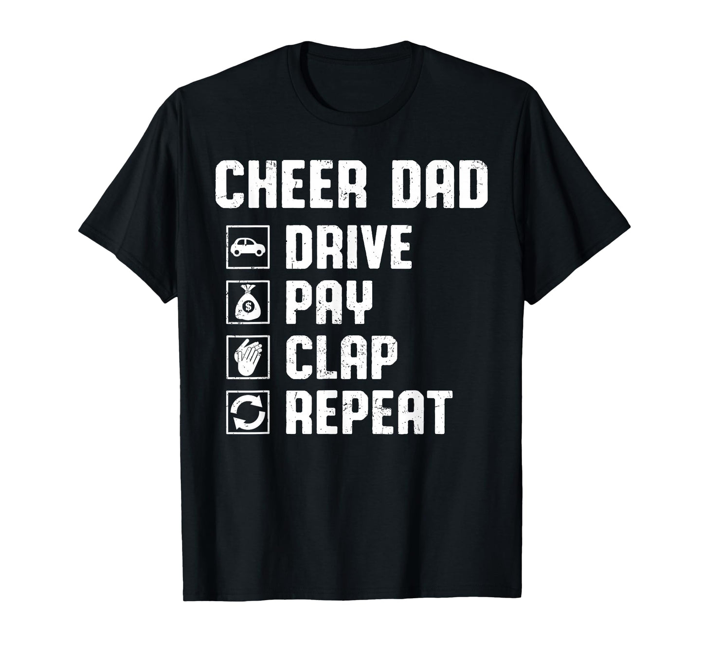 Cheer Dad Drive Pay Clap Repeat T-Shirt - Fun Novelty Design Men Women - T-Shirt, Sweatshirt, Hoodie