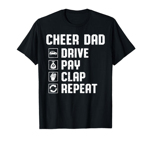Cheer Dad Drive Pay Clap Repeat T-Shirt - Fun Novelty Design Men Women - T-Shirt, Sweatshirt, Hoodie