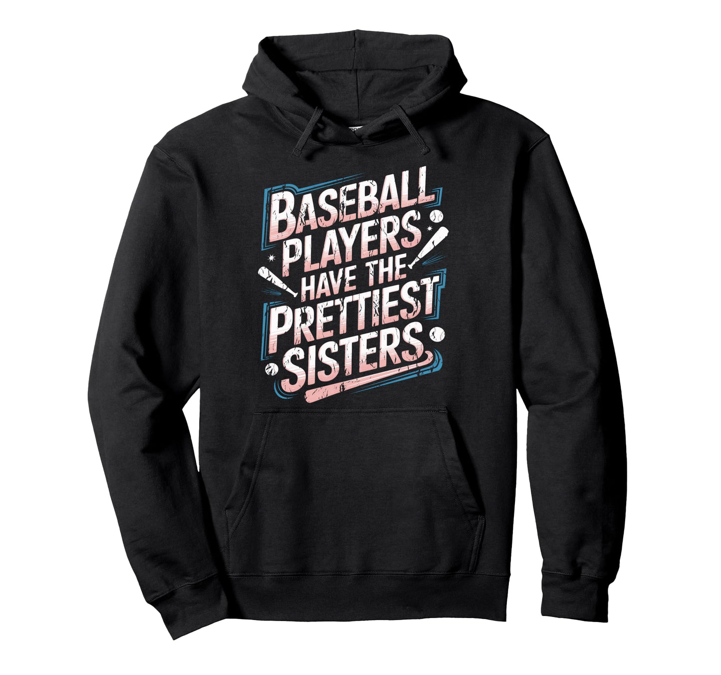 Baseball Players Have Prettiest Sisters Hoodie - Graphic Print for Adults - T-Shirt, Sweatshirt, Hoodie