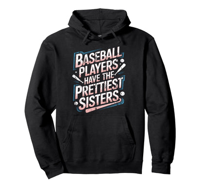 Baseball Players Have Prettiest Sisters Hoodie - Graphic Print for Adults - T-Shirt, Sweatshirt, Hoodie