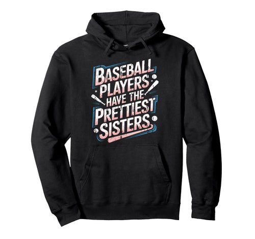 Baseball Players Have Prettiest Sisters Hoodie - Graphic Print for Adults - T-Shirt, Sweatshirt, Hoodie