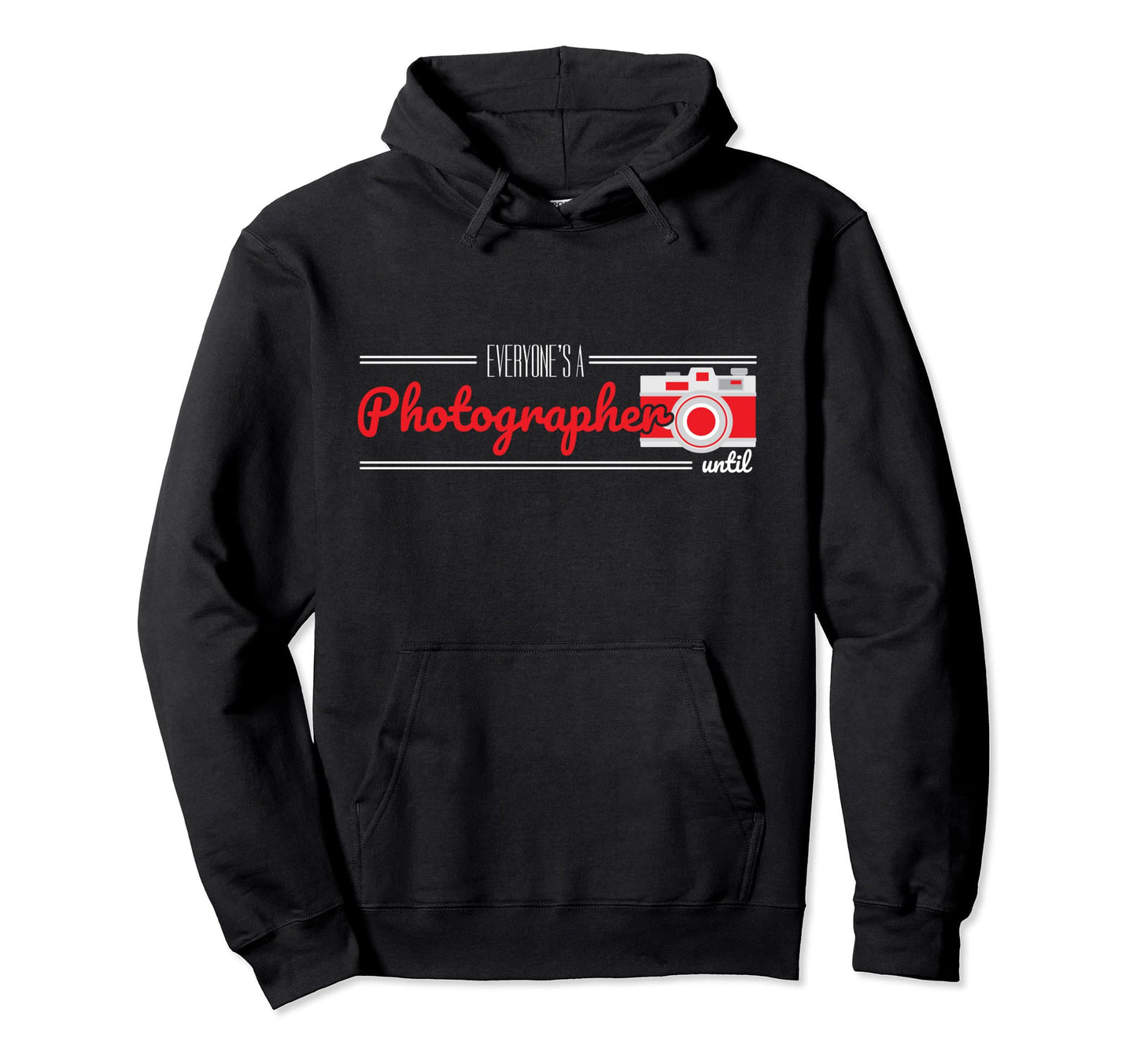 Everyones Photographer Until Camera Hoodie - Novelty Apparel Men Women - T-Shirt, Sweatshirt, Hoodie