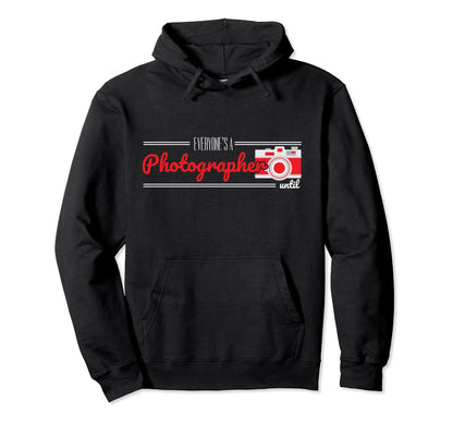 Everyones Photographer Until Camera Hoodie - Novelty Apparel Men Women - T-Shirt, Sweatshirt, Hoodie