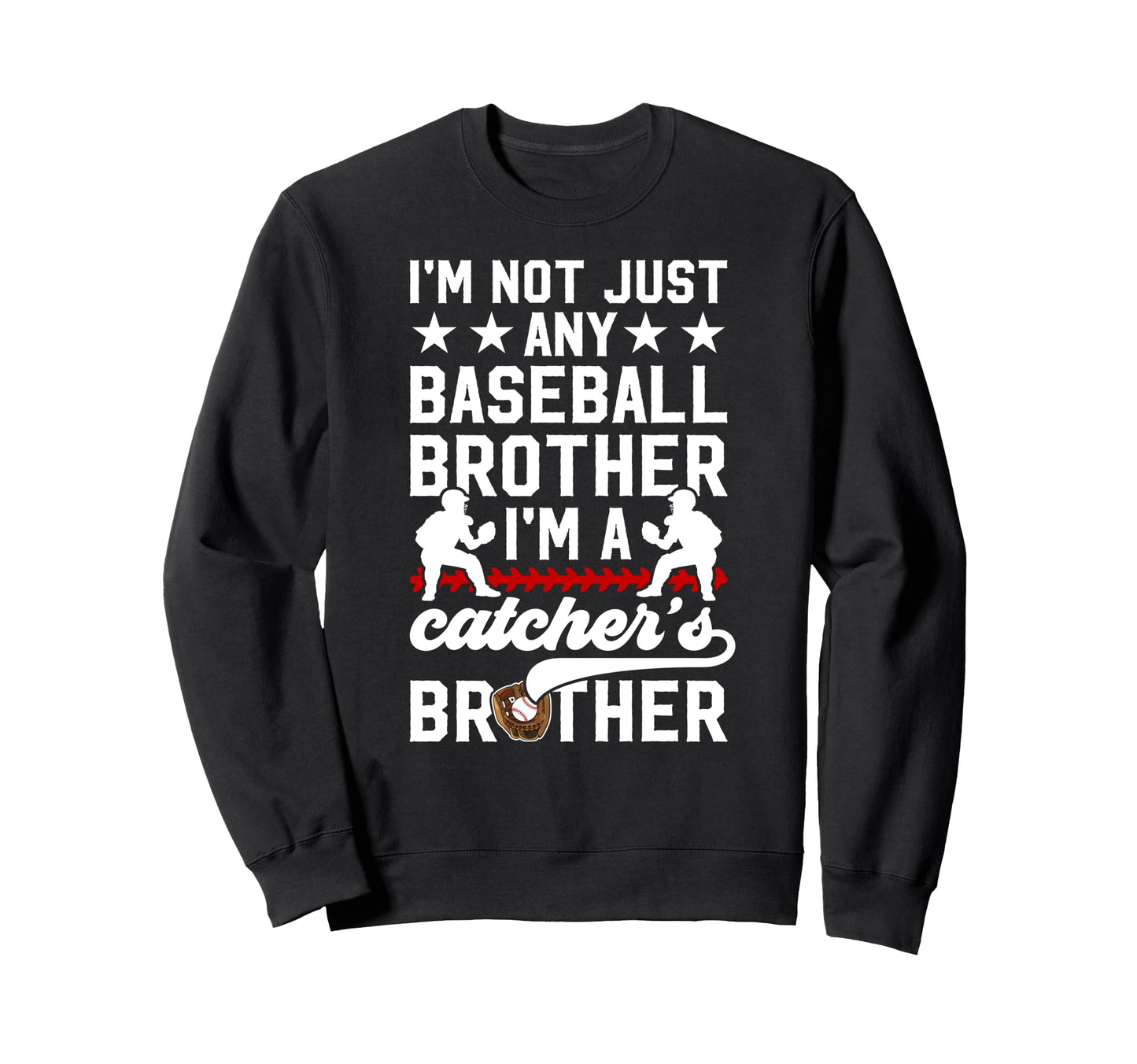 Im Baseball Catcher Brother Baseball Sweatshirt - Novelty Apparel Unisex - T-Shirt, Sweatshirt, Hoodie