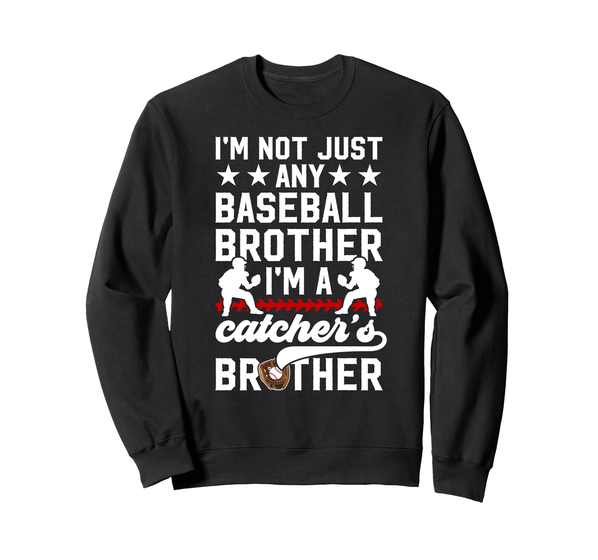 Im Baseball Catcher Brother Baseball Sweatshirt - Novelty Apparel Unisex - T-Shirt, Sweatshirt, Hoodie