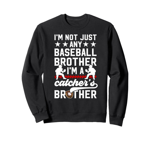 Im Baseball Catcher Brother Baseball Sweatshirt - Novelty Apparel Unisex - T-Shirt, Sweatshirt, Hoodie