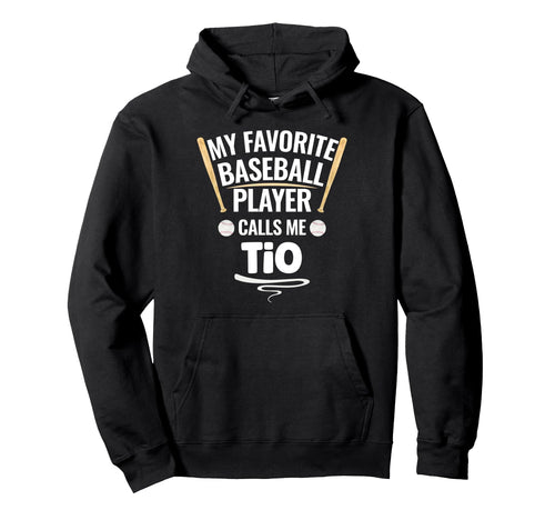 My Favorite Baseball Player Calls Me Tio Hoodie - Novelty Apparel Men Women - T-Shirt, Sweatshirt, Hoodie