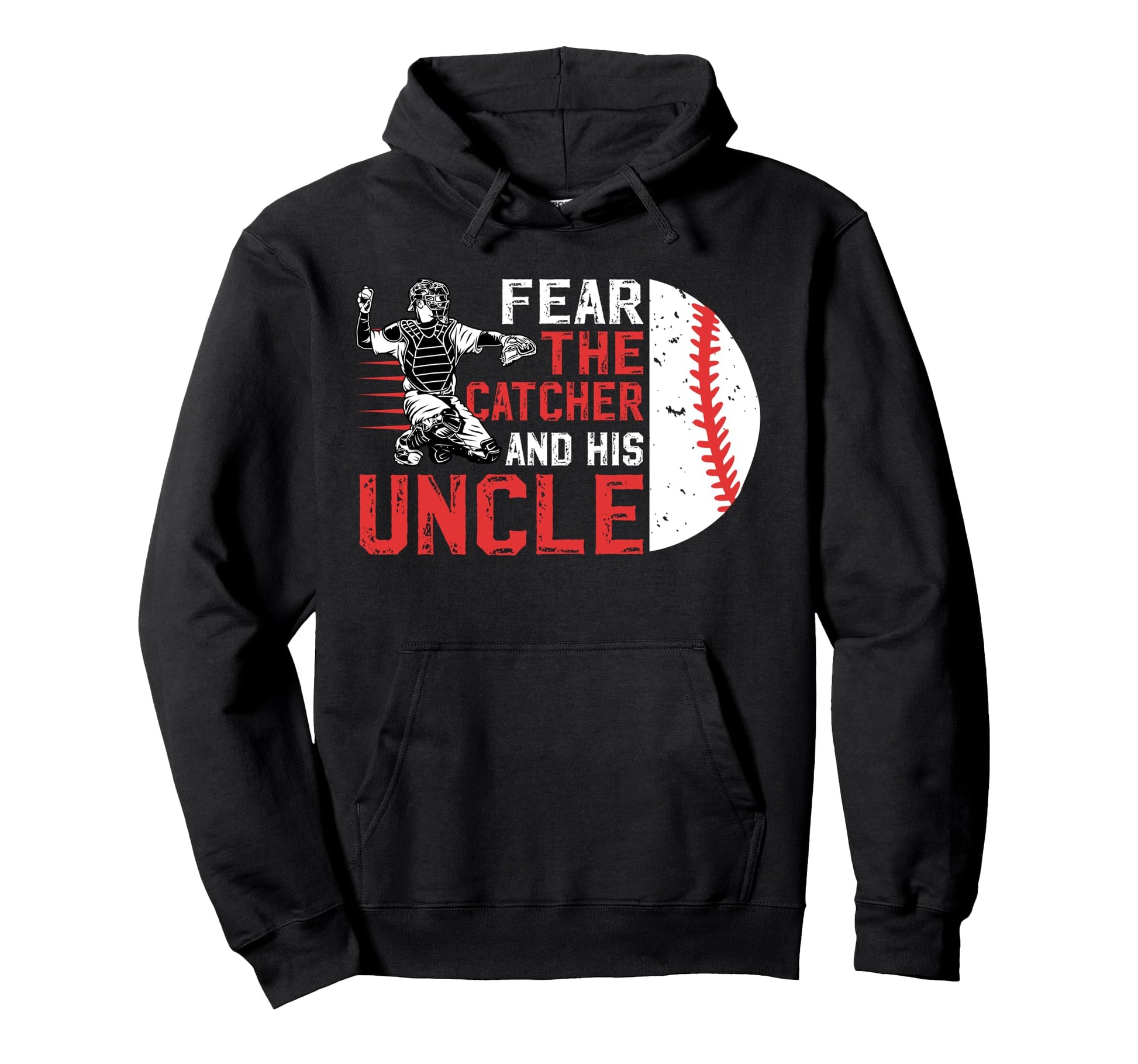 Fear Baseball Catcher Uncle Baseball Hoodie - Fun Novelty Design Men Women - T-Shirt, Sweatshirt, Hoodie