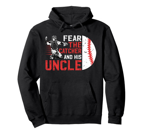 Fear Baseball Catcher Uncle Baseball Hoodie - Fun Novelty Design Men Women - T-Shirt, Sweatshirt, Hoodie