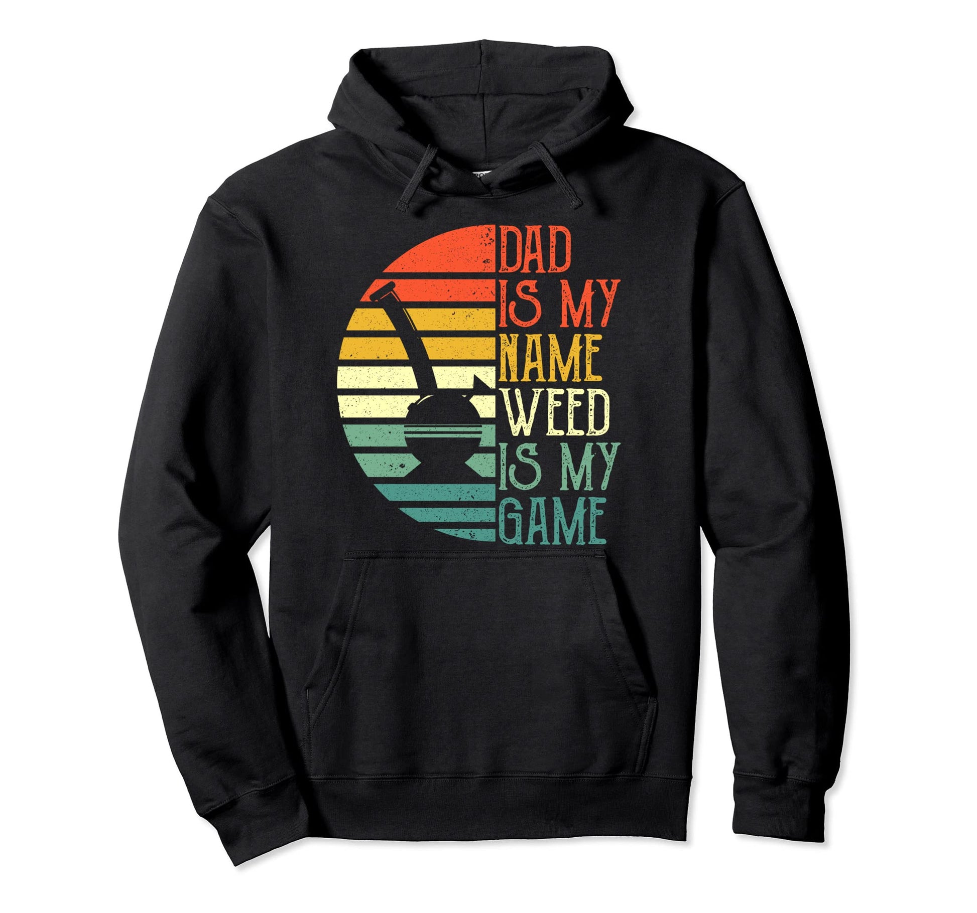 Mens Dad Is My Name Weed Is My Game Hoodie - Streetwear Style Men Women - T-Shirt, Sweatshirt, Hoodie