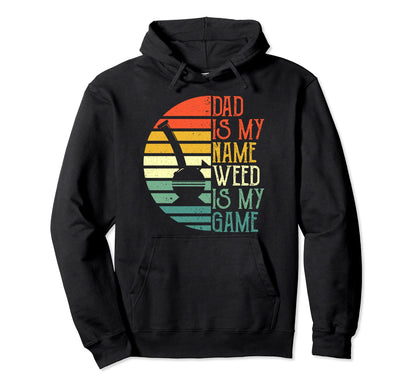 Mens Dad Is My Name Weed Is My Game Hoodie - Streetwear Style Men Women - T-Shirt, Sweatshirt, Hoodie