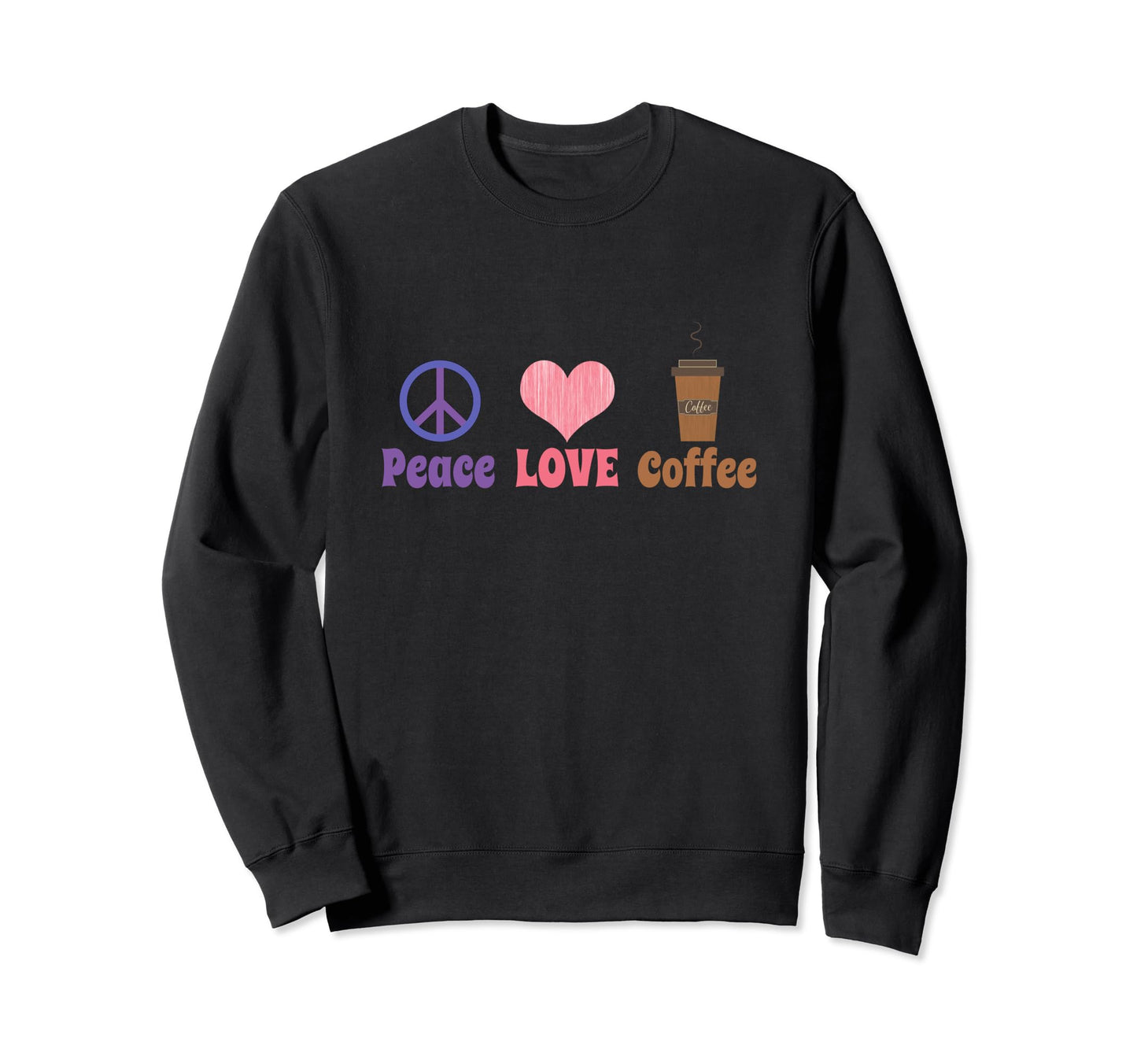 Peace Love Coffee Sweatshirt - Streetwear Style Men Women - T-Shirt, Sweatshirt, Hoodie