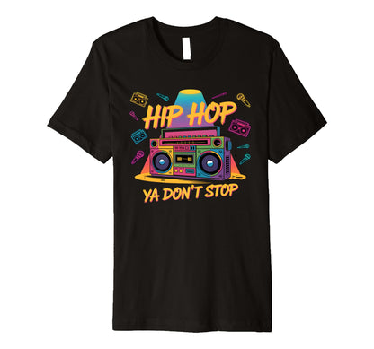 Hip Hop Ya Dont Stop Old School 80S T-Shirt - Fun Novelty Design Unisex - T-Shirt, Sweatshirt, Hoodie