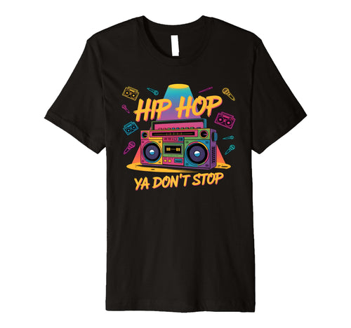Hip Hop Ya Dont Stop Old School 80S T-Shirt - Fun Novelty Design Unisex - T-Shirt, Sweatshirt, Hoodie