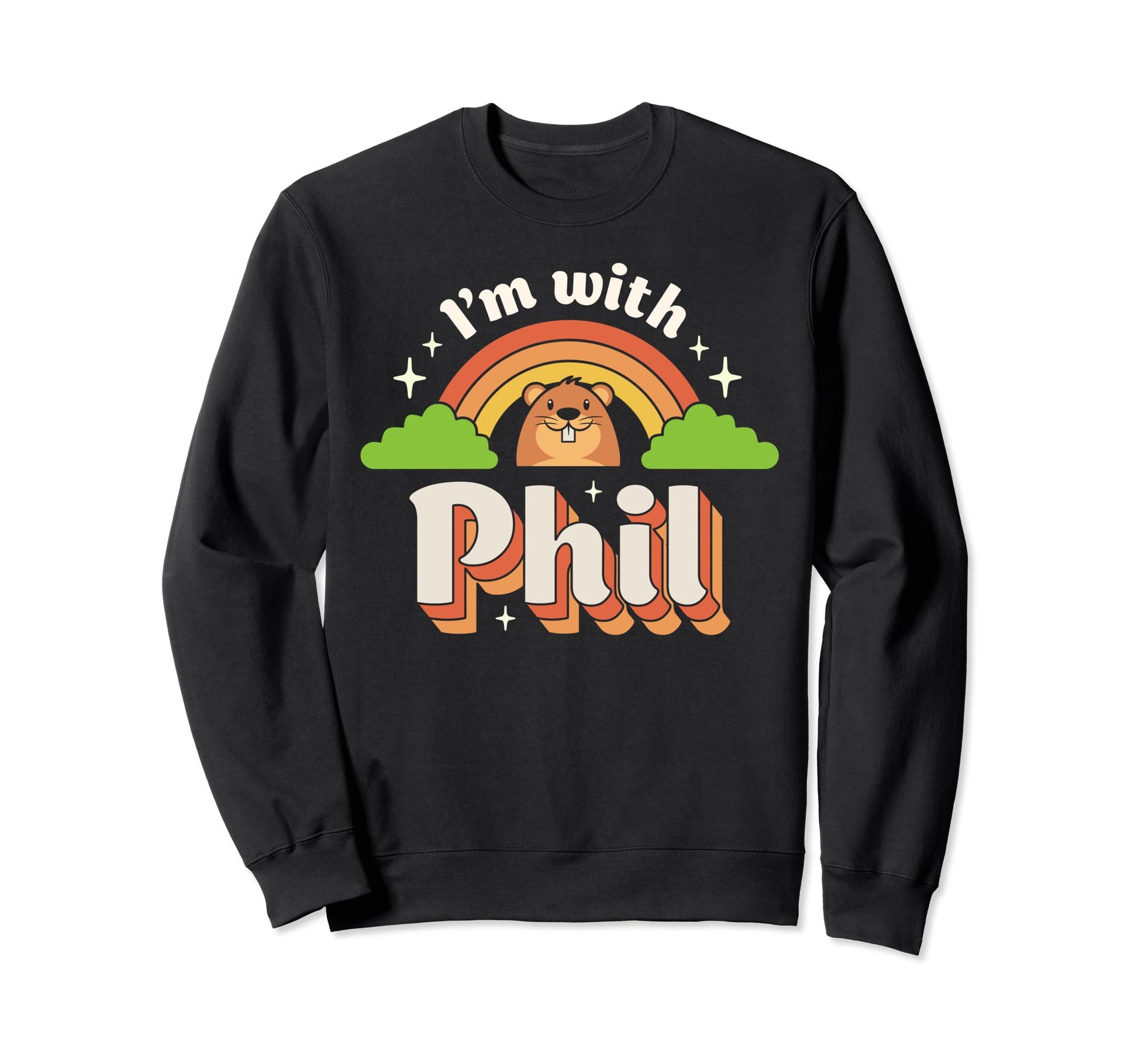 Im Phil Groundhog Day Funny Sweatshirt - Fun Novelty Design Men Women - T-Shirt, Sweatshirt, Hoodie