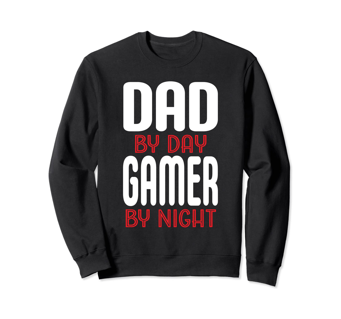 Dad Day Gamer Night Gamer Father Sweatshirt - Novelty Apparel Men Women - T-Shirt, Sweatshirt, Hoodie