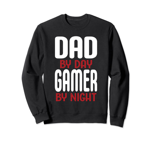 Dad Day Gamer Night Gamer Father Sweatshirt - Novelty Apparel Men Women - T-Shirt, Sweatshirt, Hoodie