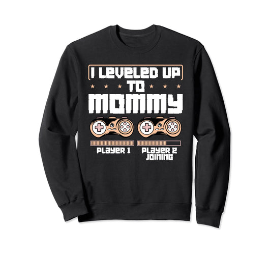 I Leveled Up To Mommy Video Game Player Sweatshirt - Unique Graphic Unisex - T-Shirt, Sweatshirt, Hoodie