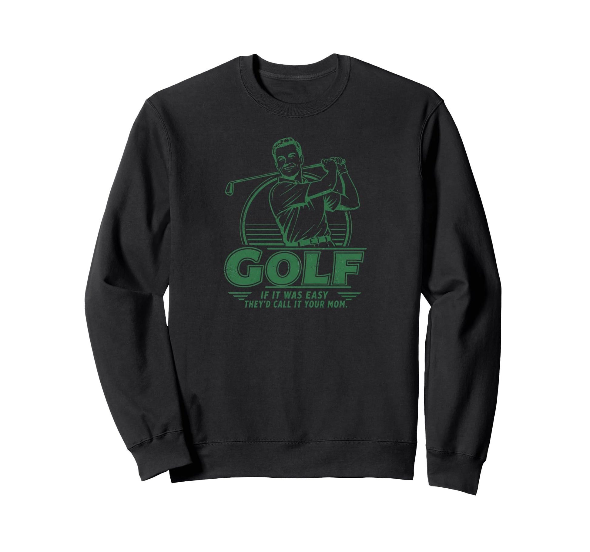 Funny Golf If It Was Easy Theyd Call Sweatshirt - Graphic Print Men Women - T-Shirt, Sweatshirt, Hoodie