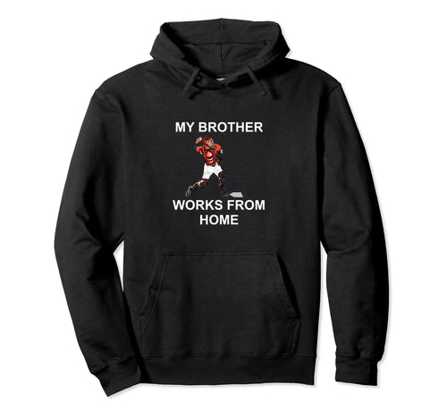 Funny Baseball My Brother Works Hoodie - Fun Novelty Design for Adults - T-Shirt, Sweatshirt, Hoodie