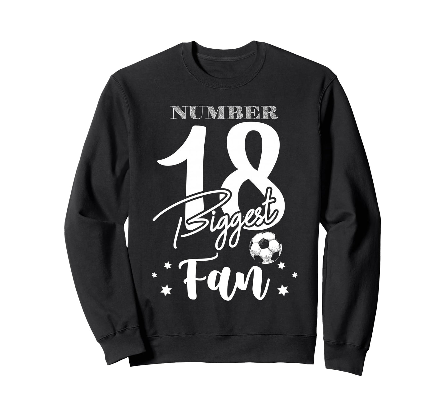 Number 18 Biggest Fan Soccer Player Sweatshirt - Trendy Graphic Unisex - T-Shirt, Sweatshirt, Hoodie