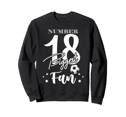 Number 18 Biggest Fan Soccer Player Sweatshirt - Trendy Graphic Unisex - T-Shirt, Sweatshirt, Hoodie
