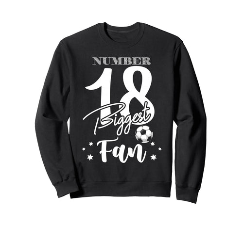 Number 18 Biggest Fan Soccer Player Sweatshirt - Trendy Graphic Unisex - T-Shirt, Sweatshirt, Hoodie
