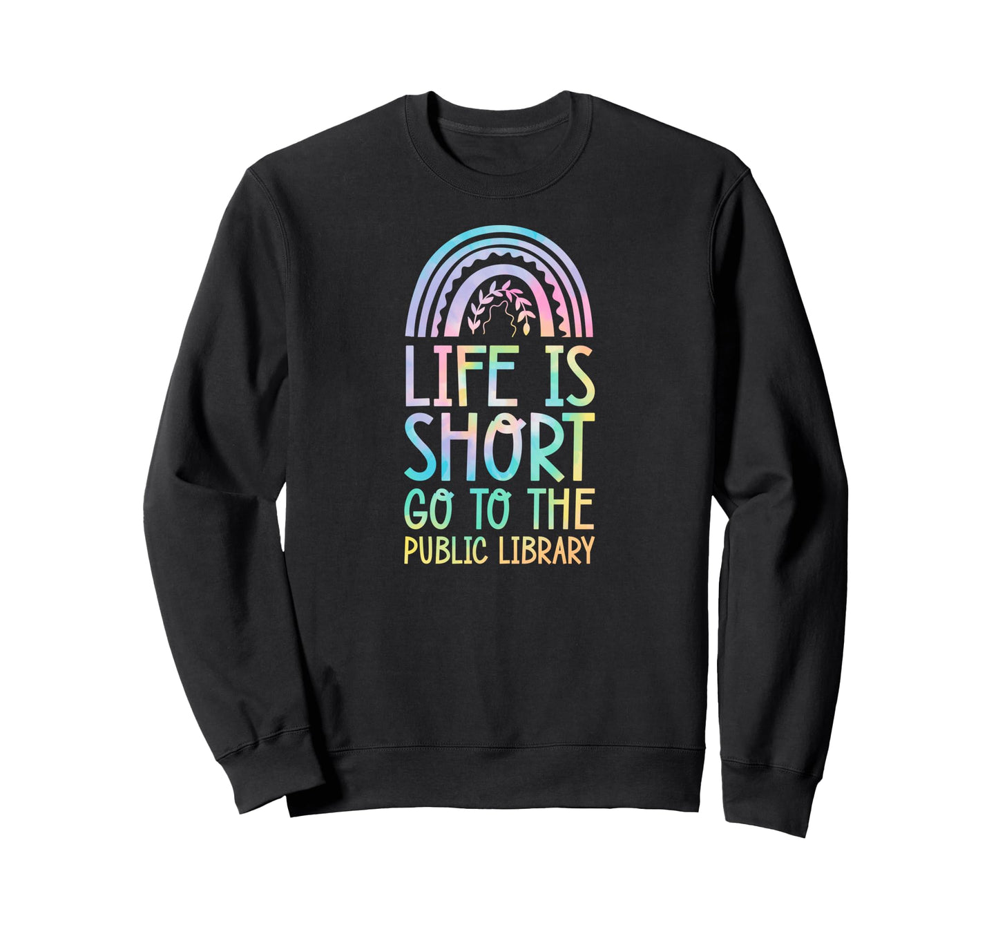 Life Is Short Go To Public Sweatshirt - Casual Everyday Wear Men Women - T-Shirt, Sweatshirt, Hoodie