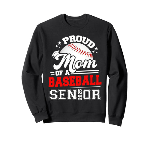 Proud Mom Baseball Senior 2025 Sweatshirt - Casual Everyday Wear Unisex - T-Shirt, Sweatshirt, Hoodie