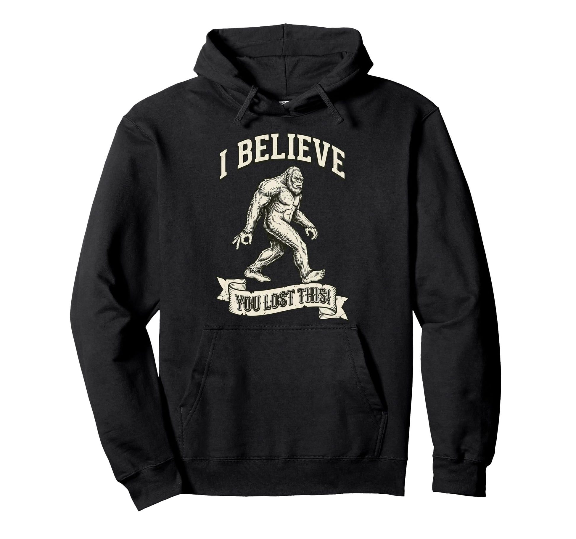 Bigfoot Circle Game I Believe You Lost This Hoodie - Graphic Print Unisex - T-Shirt, Sweatshirt, Hoodie